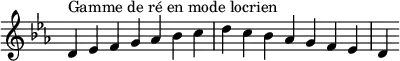 {
\override Score.TimeSignature #'stencil = ##f
\relative c' {
\key d \locrian
\clef treble \time 7/4
d4^\markup { Gamme de ré en mode locrien } es f g aes bes c d c bes aes g f es d
} }