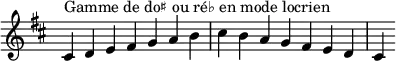 {
\override Score.TimeSignature #'stencil = ##f
\relative c' {
\key cis \locrian
\clef treble \time 7/4
cis4^\markup { Gamme de do♯ ou ré♭ en mode locrien } d e fis g a b cis b a g fis e d cis
} }