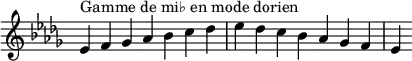 {
\override Score.TimeSignature #'stencil = ##f
\relative c' {
\key es \dorian
\clef treble \time 7/4
es4^\markup { Gamme de mi♭ en mode dorien } f ges aes bes c des es des c bes aes ges f es
} }
