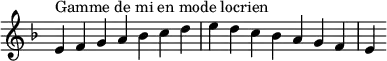 {
\override Score.TimeSignature #'stencil = ##f
\relative c' {
\key e \locrian
\clef treble \time 7/4
e4^\markup { Gamme de mi en mode locrien } f g a bes c d e d c bes a g f e
} }