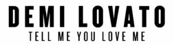 Description de l'image Demi Lovato - Tell Me You Love Me logo.png.