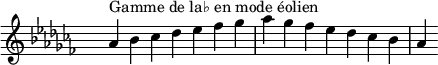 
\relative c'' { 
  \key aes \aeolian
  \clef treble \time 7/4 \hide Staff.TimeSignature aes4^\markup { Gamme de la♭ en mode éolien } bes ces des ees fes ges aes ges fes ees des ces bes aes
}
