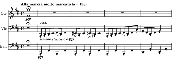 
<<
  \new Staff \with {
    instrumentName = "Cor."
    midiInstrument = "french horn"
  } \relative c' {
    \key b \minor
    \time 4/4
    \tempo "Alla marcia molto marcato" 4=138
    <fis fis'>1\pp\fermata
    R1*4
  }

  \new Staff \with {
    instrumentName = "Vlc."
    midiInstrument = "pizzicato strings"
  } {
    \clef bass
    \relative c {
      \key b \minor
      \time 4/4
      \tempo "Alla marcia molto marcato"
      r1\fermata
      b,8-.^\markup{ "pizz."}_\markup { \line{ \italic { sempre staccato e } \concat { \dynamic pp } } } cis-. d-. e-. fis-.-> d-. fis4-.
      eis8-.-> cis-. eis4-. e8-.-> c-. e4-.
      b8-. cis-. d-. e-. fis-.-> d-. fis-. b-.
      a-. fis-. d-. fis-. a2-.
    }
  }

  \new Staff \with {
    instrumentName = "Bsn."
    midiInstrument = "bassoon"
  } {
    \clef bass
    \relative c {
      \key b \minor
      \time 4/4
      \tempo "Alla marcia molto marcato"
      r1\fermata
      b,4-.\pp fis'-. b,-. fis'-.
      b,4-. fis'-. b,-. fis'-.
      b,4-. fis'-. b,-. fis'-.
      d4-. a'-. d,-. a'-.
    }
  }
>>
\midi {
  \context {
    \Score
    tempoWholesPerMinute = #(ly:make-moment 138 4)
  }
}
