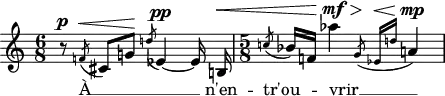 
\version "2.18.2"
\header {
  tagline = ##f
}
\score {

<< \new Voice = melodie
  \relative c' {
    \key c \major
    \time 6/8
    \tempo 8 = 100
    \autoBeamOff
     %%% acciacatura — Boulez, Pli selon pli, portrait de Mallarmé II
     r8^\p \acciaccatura f!8^\< \melisma cis8[ g'!]\!
     \acciaccatura d'!8 ees,4~^\pp ees16\melismaEnd b!^\<
     \time 5/8
     \acciaccatura c'!8 bes16[ f!]
     aes'4\!\mf^\> \melisma \acciaccatura { g,8\! ees16^\<[ d'!] } a!4\mp\! \melismaEnd
  }

  \new Lyrics \with { includeGraceNotes = ##t }
    \lyricsto melodie { À __ n'en -- tr'ou -- vrir __ } 
>>
  \layout {
    \context {
      \Score
      \remove "Metronome_mark_engraver"
    }
  }
  \midi {}
}
