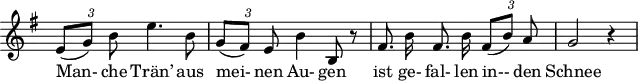 
\header {
  tagline = ##f
}

\score {
  \new Staff \with {
    \remove "Time_signature_engraver"
  }
<<
  \relative c' {
    \key e \minor
    \time 3/4
    \set Score.currentBarNumber = #5
    \override TupletBracket #'bracket-visibility = ##f
    \autoBeamOff

    %%%%%%%%%%%%%%%%%%%%%%%%%%%% no 6 Wasserflut
    {\times 2/3 { e8[( g)] b }} e4. b8 | {\times 2/3 { g[( fis)] e }} b'4 b,8 r8 | fis'8. b16 fis8. b16 {\times 2/3 { fis8[( b)] a}} | g2 r4

  }

  \addlyrics {
     Man- che Trän’ aus mei- nen Au- gen ist ge- fal- len in-- den Schnee
  }
>>
  \layout {
    \context {
      \remove "Metronome_mark_engraver"
    }
  }
  \midi {}
}
