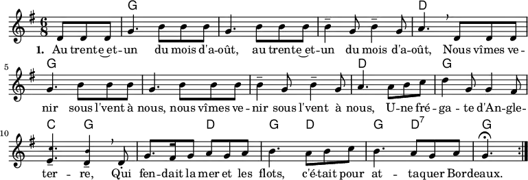 
    <<
        \chords {
            s4. g s s s s s d s g s s s s s d s
            g s c g s d g d g d:7 g
        }
        \new Voice = "default" { \relative c' {
        \time 6/8 \key g \major \partial 4. \repeat volta 6 {
            d8 8 8 g4. b8 8 8 g4. b8 8 8 4-- g8 b4-- g8 a4. \breathe
            d,8 8 8 g4. b8 8 8 g4. b8 8 8 4-- g8 b4-- g8 a4. 
            a8 b c d4 g,8 4 fis8
            <e \tweak font-size #-3 c'>4.-- <d \tweak font-size #-3 b'>4-- \breathe
            d8-. g8. fis16 g8 a g a b4. a8 b c b4. a8 g a g4.\fermata \bar ":|."
        }
    }}
        \new Lyrics \lyricsto "default" {
        \set stanza = "1. "
        Au trent -- e~et -- un du mois d'a -- oût,
        au trent -- e~et -- un du mois d'a -- oût,
        Nous vîmes ve -- nir sous l'vent à nous,
        nous vîmes ve -- nir sous l'vent à nous,
        U -- ne fré -- ga -- te d'An -- gle -- ter -- re,
        Qui fen -- dait la mer et les flots, 
        c'é -- tait pour at -- ta -- quer Bor -- deaux.
    }
    >>
    
    \layout { indent = #0 }
    \midi { \tempo 4. = 90 }
