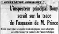 Le 15 mars, près de deux semaines avant le rapport de Bonny qui provoque l'arrestation des trois malfrats, Carbone, Spirito et Lussats : « arrestation imminente. L'inspecteur principal Bonny serait sur la trace de l'assassin de M. Prince. »