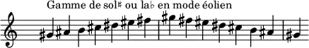 
\relative c'' { 
  \clef treble \time 7/4 \hide Staff.TimeSignature gis4^\markup { Gamme de sol♯ ou la♭ en mode éolien } ais b cis dis eis fis gis fis eis dis cis b ais gis
}
